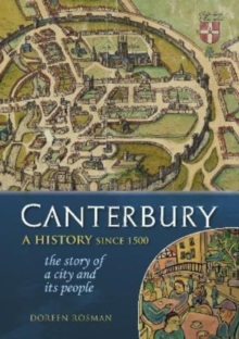 Canterbury : A history since 1500: the story of a city and its people