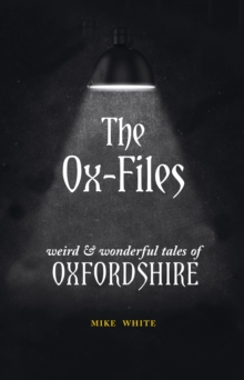 The Ox-Files : weird and wonderful tales of Oxfordshire