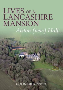 Lives of a Lancashire Mansion : Alston (new) Hall