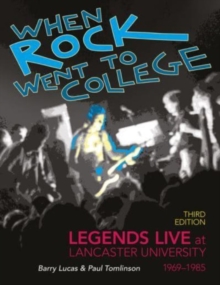 When Rock Went to College 19691985 : Legends Live at Lancaster University