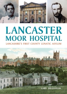 Lancaster Moor Hospital : Lancashire's first County Lunatic Asylum
