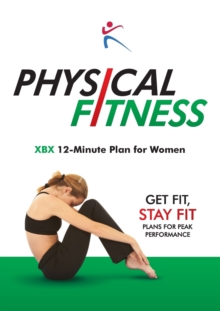 Physical Fitness : XBX 12 Minute Plan for Women