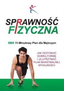 Sprawnosc Fizyczna 5BX 11 - Minutowy Plan dla Mezczyzn, Paperback / softback Book Sprawnosc Fizyczna 5BX 11 - Minutowy Plan dla Mezczyzn, Paperback / softback Book