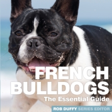 French Bulldogs : The Essential Guide, Paperback / softback Book French Bulldogs : The Essential Guide, Paperback / softback Book