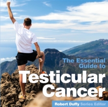 Testicular Cancer : The Essential Guide