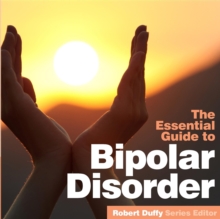 Bipolar Disorder : The Essential Guide