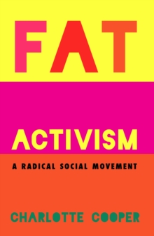 Fat Activism : A Radical Social Movement