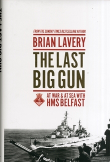 The Last Big Gun : At War & at Sea with HMS Belfast, Hardback Book The Last Big Gun : At War & at Sea with HMS Belfast, Hardback Book
