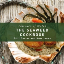 Flavours of Wales: Welsh Seaweed Cookbook, The