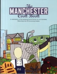 The Manchester Cook Book : A Celebration of the Amazing Food & Drink on Our Doorstep, Paperback / softback Book The Manchester Cook Book : A Celebration of the Amazing Food & Drink on Our Doorstep, Paperback / softback Book