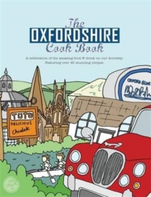 The Oxfordshire Cook Book : Celebrating the Amazing Food & Drink on Our Doorstep