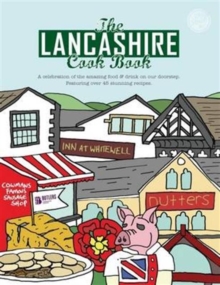 The Lancashire Cook Book : A Celebration of the Amazing Food & Drink on Our Doorstep