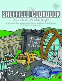 The Sheffield Cook Book: Second Helpings : A Celebration of the Amazing Food and Drink on Our Doorstep