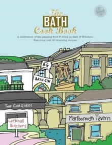 The Bath Cook Book : A Celebration of the Amazing Food and Drink on Our Doorstep