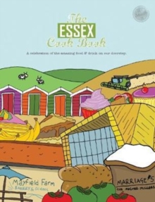 The Essex Cook Book : A celebration of the amazing food and drink on our doorstep, Paperback Book The Essex Cook Book : A celebration of the amazing food and drink on our doorstep, Paperback Book