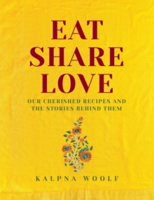 Eat, Share, Love : Our cherished recipes and the stories behind them