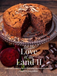 For The Love of the Land II : A cook book to celebrate British the farming community and their food