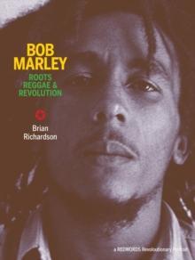 Bob Marley: Roots Reggae & Revolution, Paperback / softback Book Bob Marley: Roots Reggae & Revolution, Paperback / softback Book