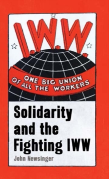 One Big Union Of All The Workers : Solidarity and the Fighting IWW, Paperback Book One Big Union Of All The Workers : Solidarity and the Fighting IWW, Paperback Book
