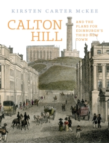 Calton Hill : And the plans for Edinburgh's Third New Town, Hardback Book Calton Hill : And the plans for Edinburgh's Third New Town, Hardback Book