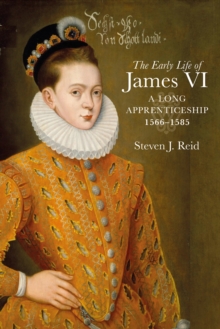 The Early Life of James VI : A Long Apprenticeship, 15661585