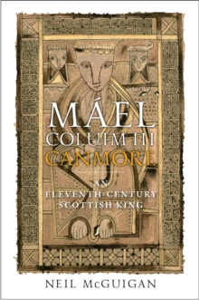 Mael Coluim III, 'Canmore' : An Eleventh-Century Scottish King