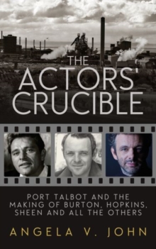 Parthian Books The Actors' Crucible , Port Talbot And The Making Of Burton, Hopkins, Sheen And All The Others