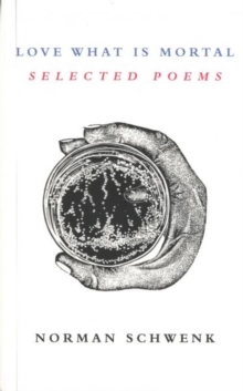 Love What is Mortal, Paperback / softback Book Love What is Mortal, Paperback / softback Book