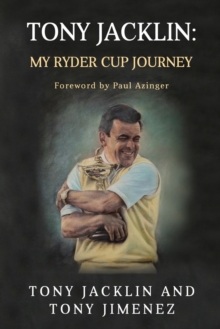 Tony Jacklin : My Ryder Cup Journey