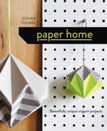 Paper Home : Beautifully Unique Origami Projects, Hardback Book Paper Home : Beautifully Unique Origami Projects, Hardback Book