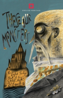 These Our Monsters and Other Stories : The English Heritage Book of New Folktale, Myth and Legend, Hardback Book These Our Monsters and Other Stories : The English Heritage Book of New Folktale, Myth and Legend, Hardback Book