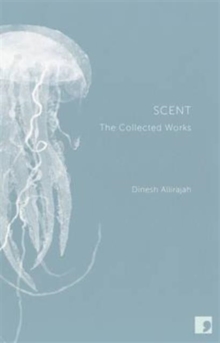 Scent : The Complete Works of Dinesh Allirajah, Hardback Book Scent : The Complete Works of Dinesh Allirajah, Hardback Book