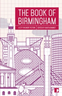 The Book of Birmingham : A City in Short Fiction, Paperback / softback Book The Book of Birmingham : A City in Short Fiction, Paperback / softback Book