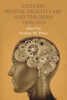 Asylums, Mental Health Care and the Irish : 1800-2010