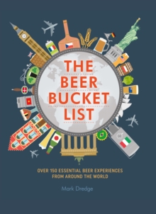 The Beer Bucket List : Over 150 Essential Beer Experiences from Around the World, Hardback Book The Beer Bucket List : Over 150 Essential Beer Experiences from Around the World, Hardback Book