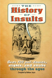The History of Insults : Over 100 Put-Downs, Slights, and Snubs Through the Ages, Hardback Book The History of Insults : Over 100 Put-Downs, Slights, and Snubs Through the Ages, Hardback Book