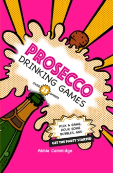 Prosecco Drinking Games : Pick a Game, Pour Some Bubbles, and Get the Party Started, Hardback Book Prosecco Drinking Games : Pick a Game, Pour Some Bubbles, and Get the Party Started, Hardback Book