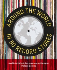Around the World in 80 Record Stores : A Guide to the Best Vinyl Emporiums on the Planet, Hardback Book Around the World in 80 Record Stores : A Guide to the Best Vinyl Emporiums on the Planet, Hardback Book
