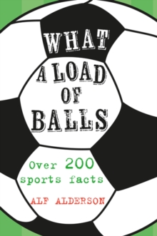 What a Load of Balls : Over 200 Ball Sports Facts