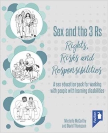 Sex and the 3 Rs Rights, Risks and Responsiblities : A Sex Education Resource for Working with People with Learning Disabilities