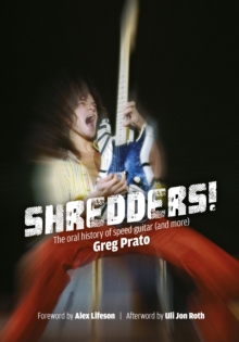 Shredders! : The Oral History Of Speed Guitar (And More)