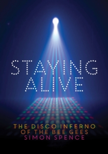 Staying Alive : The Disco Inferno of the Bee Gees, Paperback / softback Book Staying Alive : The Disco Inferno of the Bee Gees, Paperback / softback Book