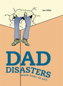 Dad Disasters : When Dads Go Bad, Hardback Book Dad Disasters : When Dads Go Bad, Hardback Book