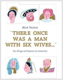 There Once Was A Man With Six Wives : Our Kings and Queens in Limericks, Hardback Book There Once Was A Man With Six Wives : Our Kings and Queens in Limericks, Hardback Book