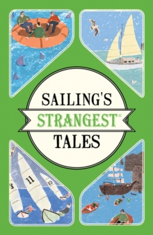 Sailing's Strangest Tales : Extraordinary but true stories from over nine hundred years of sailing