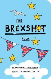 The Brexshit Book : A Remainer's Self-Help Guide to Leaving the EU, Paperback Book The Brexshit Book : A Remainer's Self-Help Guide to Leaving the EU, Paperback Book