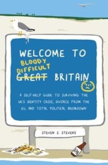 Welcome to Bloody Difficult Britain : A Self-Help Guide to Surviving the UK's Identity Crisis, Divorce From the EU, and Westminster's Total Political Breakdown, Paperback Book Welcome to Bloody Difficult Britain : A Self-Help Guide to Surviving the UK's Identity Crisis, Divorce From the EU, and Westminster's Total Political Breakdown, Paperback Book
