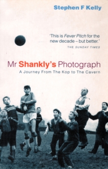 Mr Shankly's Photograph : A Journey From The Kop to The Cavern