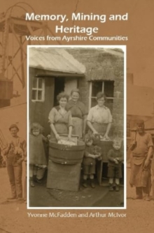 Memory, Mining and Heritage : Voices from Ayrshire Communities