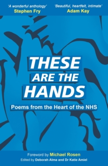 These Are The Hands : Poems from the Heart of the NHS